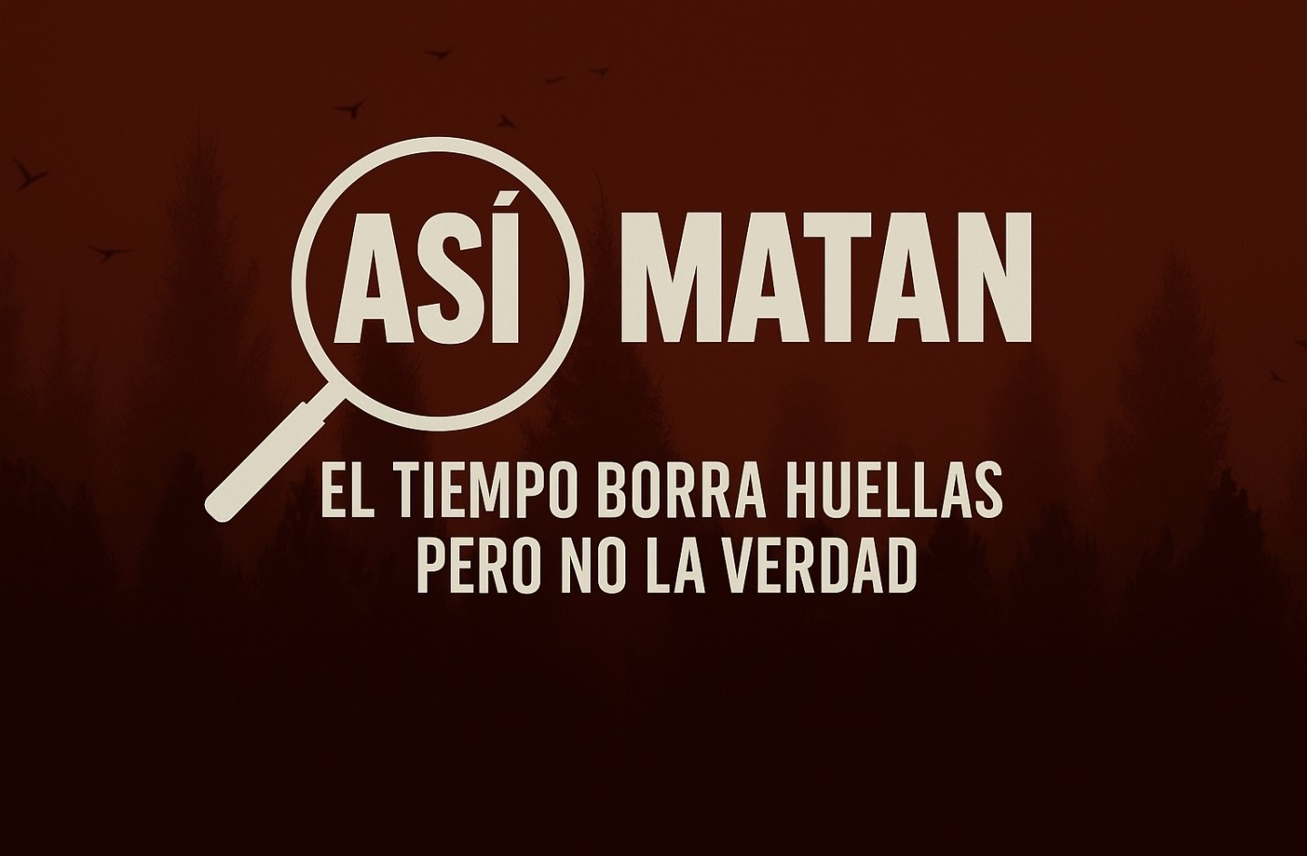 Así Matan — True Crime en Español, el tiempo borra huellas pero no la verdad